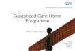 Marc Hopkinson Gateshead Care Home Programme. Our Mission & Vision Mission: Working together to improve the health of Gateshead Vision:  Care for people