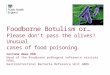 Foodborne Botulism or… Please don’t pass the olives! Unusual cases of food poisoning. Corinne Amar PhD Head of the foodborne pathogens reference services