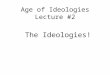 Age of Ideologies Lecture #2 The Ideologies!. Was the Congress of Vienna Successful? Metaphor Time Water = Traditional Conservative Europe Fire = Liberal