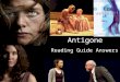 Antigone Reading Guide Answers. Prologue 1.“repulse of the Argive army,” Thebes wins, Eteocles & Polyneices die 2.Antigone & Ismene are arguing about