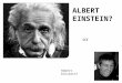 ALBERT EINSTEIN? or Robert Einstein?. BIG-C CREATIVITY or tiny-c creativity? The Question Gives the Answer