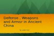 Defense, Weapons and Armor in Ancient China By Lorent Hoti By Lorent Hoti