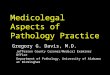 Medicolegal Aspects of Pathology Practice Gregory G. Davis, M.D. Jefferson County Coroner/Medical Examiner Office Department of Pathology, University of