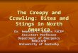 The Creepy and Crawling: Bites and Stings in North America Dr. Rebecca C. Bowers FACEP Assistant Professor Department of Emergency Medicine University