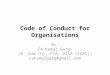 Code of Conduct for Organisations By; CA Kamal Garg [B. Com (H), FCA, DISA (ICAI)] cakamalgarg@gmail.com