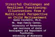 1 Stressful Challenges and Resilient Functioning: Illustrations from a Multi-Level Perspective on Child Maltreatment Dante Cicchetti, Ph.D. Mt. Hope Family
