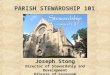 PARISH STEWARDSHIP 101 Joseph Stong Director of Stewardship and Development Diocese of Savannah Joseph Stong Director of Stewardship and Development Diocese