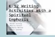 K-12 Writing Activities with a Spiritual Emphasis Pollyanna Barnes, chair Rondi Aastrup Marcia Daniel Roberta Merrow Apryl Symonds