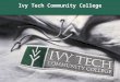 Ivy Tech Community College 1. An Advising Model for the Statewide Ivy Tech System 2 Sharon Stoops, Muncie Margaret Seifert, Madison Nancy Pearson, Lafayette