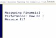 Strategic Business Planning for Commercial Producers Measuring Financial Performance: How Do I Measure It?