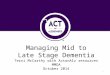 Managing Mid to Late Stage Dementia Terri McCarthy with ActonAlz resources MMDA October 2014 1