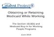 Obtaining or Retaining Medicaid While Working The Section 1619(b) and Medicaid Buy-In for Working People Programs June 2014