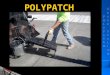 POLYPATCH. PolyPatch: What is it? Hot-applied, pourable, self- adhesive patching material Hot-applied, pourable, self- adhesive patching material has