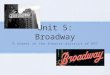 Unit 5: Broadway A street in the theatre district of NYC