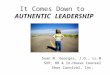 It Comes Down to AUTHENTIC LEADERSHIP Sean M. Georges, J.D., LL.M. SVP, HR & In-House Counsel Shoe Carnival, Inc