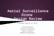 Aerial Surveillance Drone Design Review Tuesday, March 12, 2013 Colin Donahue Samantha Kenyon Jason Lowden Benjamin Wheeler