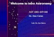 Welcome to Intro Astronomy AST 1001-107/108 Dr. Dan Caton Lab: Dr. Jon Saken