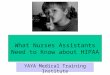 What Nurses Assistants Need to Know about HIPAA YAYA Medical Training Institute