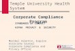 Corporate Compliance Program STANDARDS OF CONDUCT HIPAA PRIVACY & SECURITY Temple University Health System Maribel Valentin, Esquire Associate Counsel