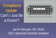 Compliance Update: Can’t I Just Be a Doctor? Compliance Update: Can’t I Just Be a Doctor? Joe W. DeLoach, OD, FAAO CEO, Optometric Business Solutions