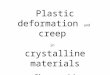 Plastic deformation and creep in crystalline materials Chap. 11