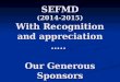 SEFMD (2014-2015) With Recognition and appreciation ….. Our Generous Sponsors