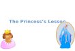 The Princess’s Lesson. Table of Contents Title Page…..Slide one Table of contents…..Slide two Paragraph 1…..Slide three Paragraph2…..Slide four Paragraph3…..Slide