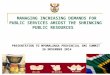MANAGING INCREASING DEMANDS FOR PUBLIC SERVICES AMIDST THE SHRINKING PUBLIC RESOURCES PRESENTATION TO MPUMALANGA PROVINCIAL SMS SUMMIT 26 NOVEMBER 2014
