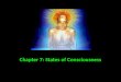Chapter 7: States of Consciousness. Consciousness and information processing: For most psychologists today, “consciousness” is our awareness of ourselves