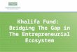 Khalifa Fund: Bridging The Gap in The Entrepreneurial Ecosystem