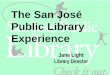 The San José Public Library Experience Jane Light Library Director