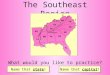 The Southeast Region Name that state !Name that capital ! What would you like to practice?