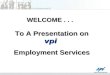 WELCOME... To A Presentation on vpi Employment Services