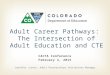 CACTA Conference February 4, 2015 Adult Career Pathways: The Intersection of Adult Education and CTE Jennifer Jirous, Adult Partnerships Initiatives Manager