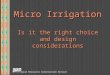 Natural Resources Conservation Service Micro Irrigation Is it the right choice and design considerations
