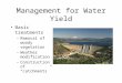 Management for Water Yield Basic treatments –Removal of woody vegetation –Weather modification –Construction of “catchments”