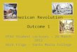 American Revolution Outcome 1 HTAV Student Lectures – 26 March 2012 Nick Frigo – Santa Maria College