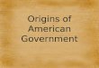 Origins of American Government. English colonist brought three main concepts: The need for an ordered social system, or government. The idea of limited