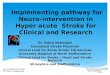 Implementing pathway for Neuro- intervention in Hyper acute Stroke for Clinical and Research Dr. Indira Natarajan Consultant Stroke Physician Clinical