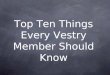 Top Ten Things Every Vestry Member Should Know. Our Goal: To raise awareness To raise questions To leave you with something to wonder about