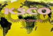 KSCO Community - 1 The KSCO Community 