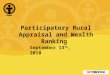 Participatory Rural Appraisal and Wealth Ranking September 13 th, 2010 1