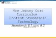 New Jersey DEPARTMENT OF EDUCATION August 6, 2014 New Jersey Core Curriculum Content Standards: Technology Standards 8.1 and 8.2
