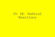 Ch 10- Radical Reactions. Radical Reactions All the reactions we have considered so far have been ionic reactions. Ionic reactions are ones where covalent
