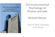 The Environmental Psychology of Prisons and Jails Richard Wener Talk to PRoF Meeting 3/27/2014