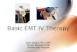 Basic EMT IV Therapy Dawn Daniels RN, CCRN Tucson Medical Center Pre-hospital Program