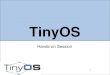 1 TinyOS Hands-on Session. 2 Goals 1. Install TinyOS 2. Layout of tinyos-2.x 3. Write two applications (A) DisseminationDemoClient (B) CollectionsDemoClient