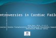 ControversisControversis Controversies in Cardiac Failure Alan Gass, M.D., F.A.C.C. Director, Cardiac Transplantation and Mechanical Circulatory Support