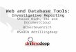Web and Database Tools: Investigative Reporting Steven Rich, IRE and DocumentCloud @thestevenrich #SABEW #drillingdeep
