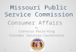 Missouri Public Service Commission Consumer Affairs by Contessa Poole-King Consumer Services Coordinator